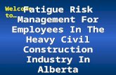 Welcome to… Fatigue Risk Management For Employees In The Heavy Civil Construction Industry In Alberta.