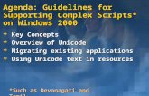 Agenda: Guidelines for Supporting Complex Scripts* on Windows 2000  Key Concepts  Overview of Unicode  Migrating existing applications  Using Unicode.
