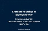 Entrepreneurship in Biotechnology Columbia University Graduate School of Arts and Sciences BIOT 4180 Columbia University GSAS BIOT 4180.