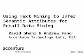 ICDM 2002 Using Text Mining to Infer Semantic Attributes for Retail Data Mining Rayid Ghani & Andrew Fano Accenture Technology Labs, USA.