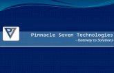 Pinnacle Seven Technologies - Gateway to Solutions Pinnacle Seven Technologies - Gateway to Solutions.