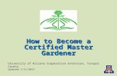 University of Arizona Cooperative Extension, Yavapai County Updated 1/11/2013 How to Become a Certified Master Gardener.