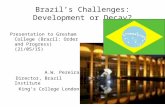Brazil’s Challenges: Development or Decay? Presentation to Gresham College (Brazil: Order and Progress) (21/05/15) A.W. Pereira Director, Brazil Institute.