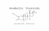Anabolic Steroids Jeremiah Johnson. What are Steroids? Anabolic Steroids are defined as any drug(s) or hormonal substance(s), chemically related to testosterone,