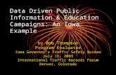 Data Driven Public Information & Education Campaigns: An Iowa Example by Bob Thompson Program Evaluator Iowa Governor’s Traffic Safety Bureau July 16,