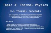 Topic 3: Thermal Physics 3.1 Thermal concepts This chapter is an introduction to thermal physics. It introduces the concepts of temperature, heat, internal.