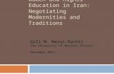 WOMEN AND HIGHER EDUCATION IN IRAN: NEGOTIATING MODERNITIES AND TRADITIONS Goli M. Rezai-Rashti The University of Western Ontario December 2011.