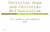 2008-05-01 Christian Hope and Christian Millennialism It’s Good to be Catholic CCRC.