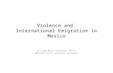 Violence and International Emigration in Mexico Liliana Meza González, Ph.D. Michael Feil (Colonel retired)