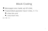 1 Block Coding Messages are made up of k bits. Transmitted packets have n bits, n > k: k-data bits and r-redundant bits. n = k + r.