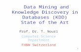 1 Data Mining and Knowledge Discovery in Databases (KDD) State of the Art Prof. Dr. T. Nouri Computer Science Department FHNW Switzerland.