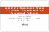 Cody W. Telep George Mason University (USA) 6 July 2011 Designing Randomized Trials of Informer Recruitment and Management Policies.