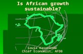 Is African growth sustainable? Louis Kasekende Chief Economist, AFDB.