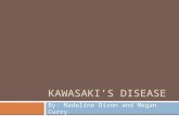 KAWASAKI’S DISEASE By: Madeline Dixon and Megan Curry.