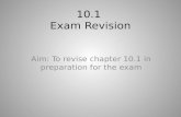 10.1 Exam Revision Aim: To revise chapter 10.1 in preparation for the exam.
