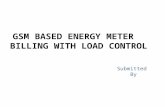 GSM BASED ENERGY METER BILLING WITH LOAD CONTROL Submitted By.