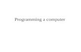 Programming a computer. What does programming a computer mean ? Programming a computer: Since a computer can only execute machine instructions (encoded.