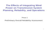 1 The Effects of Integrating Wind Power on Transmission System Planning, Reliability, and Operations Phase 1 Preliminary Overall Reliability Assessment.
