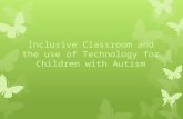 Inclusive Classroom and the use of Technology for Children with Autism.