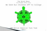 The Ninth Moon (Yey^thokwas W^hni tale) We Send Our Children Off to College CNM Native American Task Team ~2011~ 1.