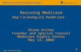 1 Medicare and Prescription Drugs  Rescuing Medicare Step 1 in Saving U.S. Health Care Diane Archer Founder and Special Counsel Medicare.