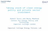 Taking stock of clean energy policy and private sector investment Robert Gross and Becky Mawhood Centre for Energy Policy and Technology Imperial College.