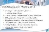 DNP/UCAIug Joint Meeting 2011 Greetings – Erich Gunther, Enernex – UCAIug Board Chair UCAIug Update – Kay Clinard, UCAIug President CIMug Update – Greg.