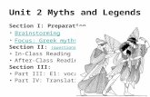Unit 2 Myths and Legends Section I: Preparation Brainstorming Focus: Greek myths Section II: (questions based) (questions based) In-Class Reading After-Class.