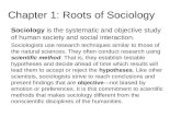Chapter 1: Roots of Sociology Sociology is the systematic and objective study of human society and social interaction. Sociologists use research techniques.