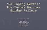 ‘Galloping Gertie’ The Tacoma Narrows Bridge Failure November 21, 2006 Max Walker Robby Poshusta Robby Poshusta Jan Kubicka Jan Kubicka Aaron Aslin Aaron.