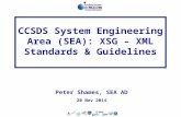 SEA-1 20 Nov 2014 CCSDS System Engineering Area (SEA): XSG – XML Standards & Guidelines Peter Shames, SEA AD 20 Nov 2014.