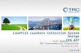 Curt Madsen, P.E. TRC Environmental Corporation November 28, 2012 Landfill Leachate Collection System Design CEE 427.