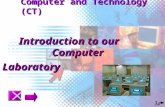 1 Computer and Technology (CT) Introduction to our Computer Laboratory.