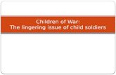 Children of War: The lingering issue of child soldiers.