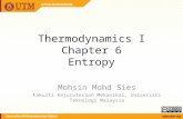 Thermodynamics I Chapter 6 Entropy Mohsin Mohd Sies Fakulti Kejuruteraan Mekanikal, Universiti Teknologi Malaysia.