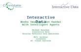 Interactive Data Works Smarter, Not Harder With Intelligent Agents Michael Hunziker Interactive Data Director Reference Data Operations Matt Jacobson Connotate.