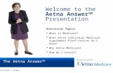 Page 1 The Aetna Answer SM Welcome to the Aetna Answer SM Presentation Discussion Topics  What is Medicare?  What Aetna Individual Medicare Supplement.