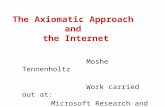 The Axiomatic Approach and the Internet Moshe Tennenholtz Work carried out at: Microsoft Research and Technion.