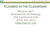 C LICKERS IN THE C LASSROOM Missouri S&T Educational Technology 102 Centennial Hall (573) 341-4131 edtech@mst.edu.