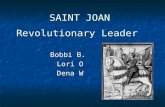 SAINT JOAN Bobbi B. Lori O Dena W Revolutionary Leader.