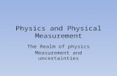 Physics and Physical Measurement The Realm of physics Measurement and uncertainties.