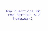 Any questions on the Section 8.2 homework?. Reviewing for Quiz 4.