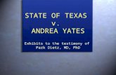 STATE OF TEXAS v. ANDREA YATES Exhibits to the testimony of Park Dietz, MD, PhD.