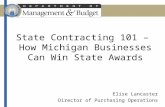 State Contracting 101 – How Michigan Businesses Can Win State Awards Elise Lancaster Director of Purchasing Operations.