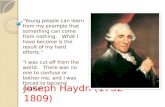Joseph Haydn ( Joseph Haydn (1732-1809) "Young people can learn from my example that something can come from nothing. What I have become is the result.
