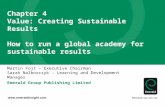 Chapter 4 Value: Creating Sustainable Results How to run a global academy for sustainable results Martin Fojt – Executive Chairman Sarah Nalborczyk – Learning.