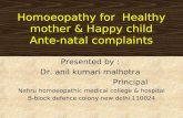 Homoeopathy for Healthy mother & Happy child Ante-natal complaints Presented by : Dr. anil kumari malhotra Principal Nehru homoeopathic medical college.