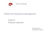 OPSM 301 Operations Management Class 3: Process selection Koç University Zeynep Aksin zaksin@ku.edu.tr.
