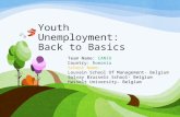 Youth Unemployment: Back to Basics Team Name: CANIO Country: Romania School Name: Louvain School Of Management- Belgium Solvay Brussels School- Belgium.