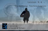 Lesson 9.4 – Ticketing Technologies Copyright © 2014 by Sports Career Consulting, LLC.